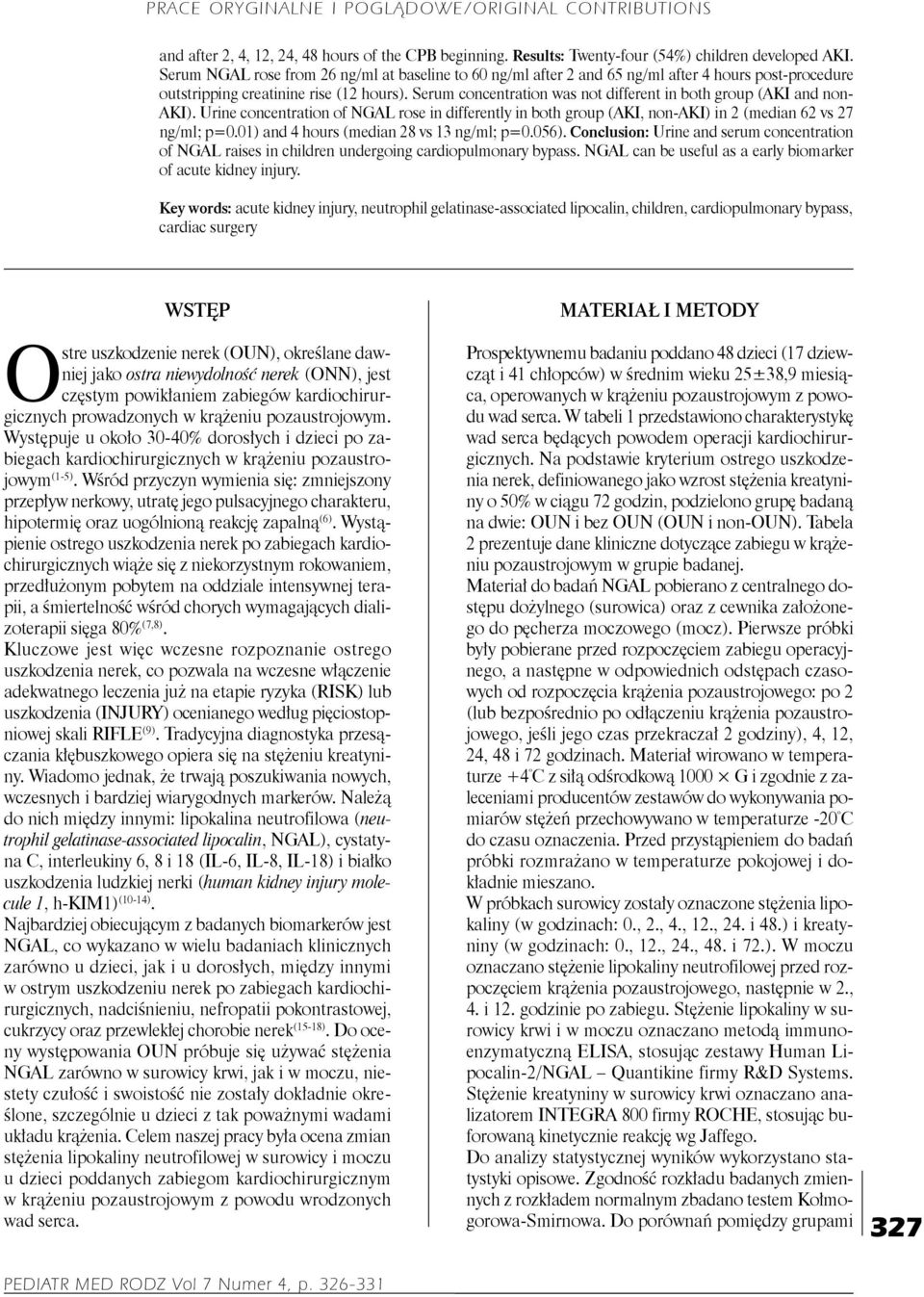 Serum concentration was not different in both group (AKI and non- AKI). Urine concentration of NGAL rose in differently in both group (AKI, non-aki) in 2 (median 62 vs 27 ng/ml; p=0.