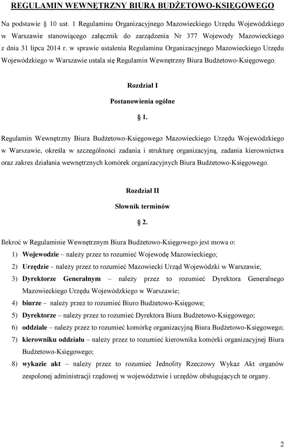 w sprawie ustalenia Regulaminu Organizacyjnego Mazowieckiego Urzędu Wojewódzkiego w Warszawie ustala się Regulamin Wewnętrzny Biura Budżetowo-Księgowego. Rozdział I Postanowienia ogólne 1.