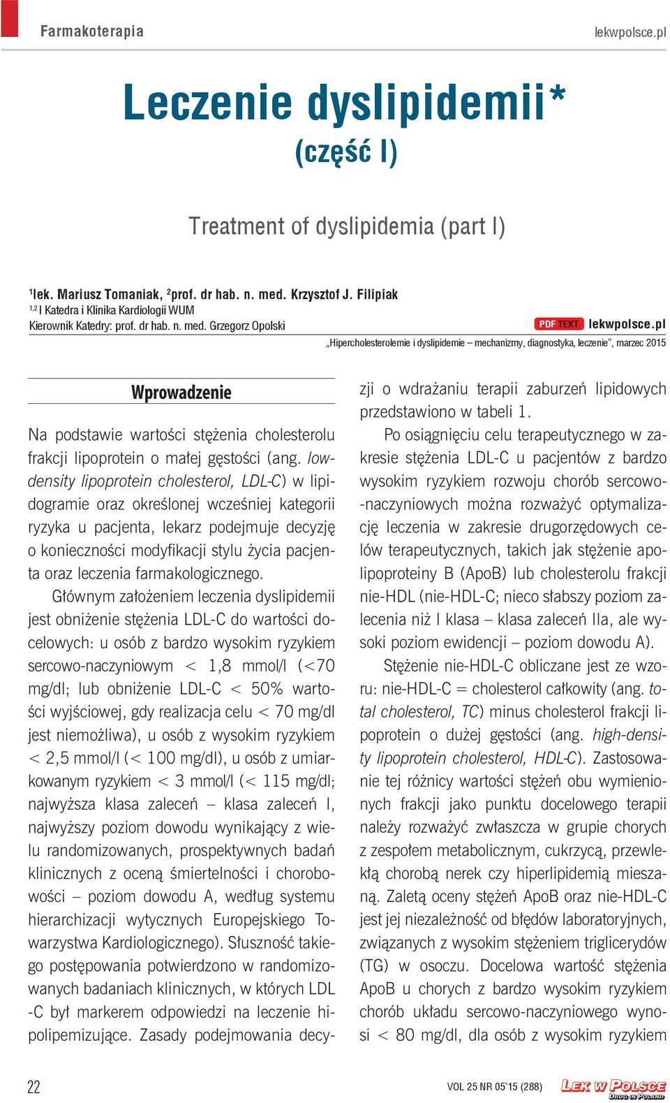 pl Hipercholesterolemie i dyslipidemie mechanizmy, diagnostyka, leczenie, marzec 2015 Wprowadzenie Na podstawie wartości stężenia cholesterolu frakcji lipoprotein o małej gęstości (ang.