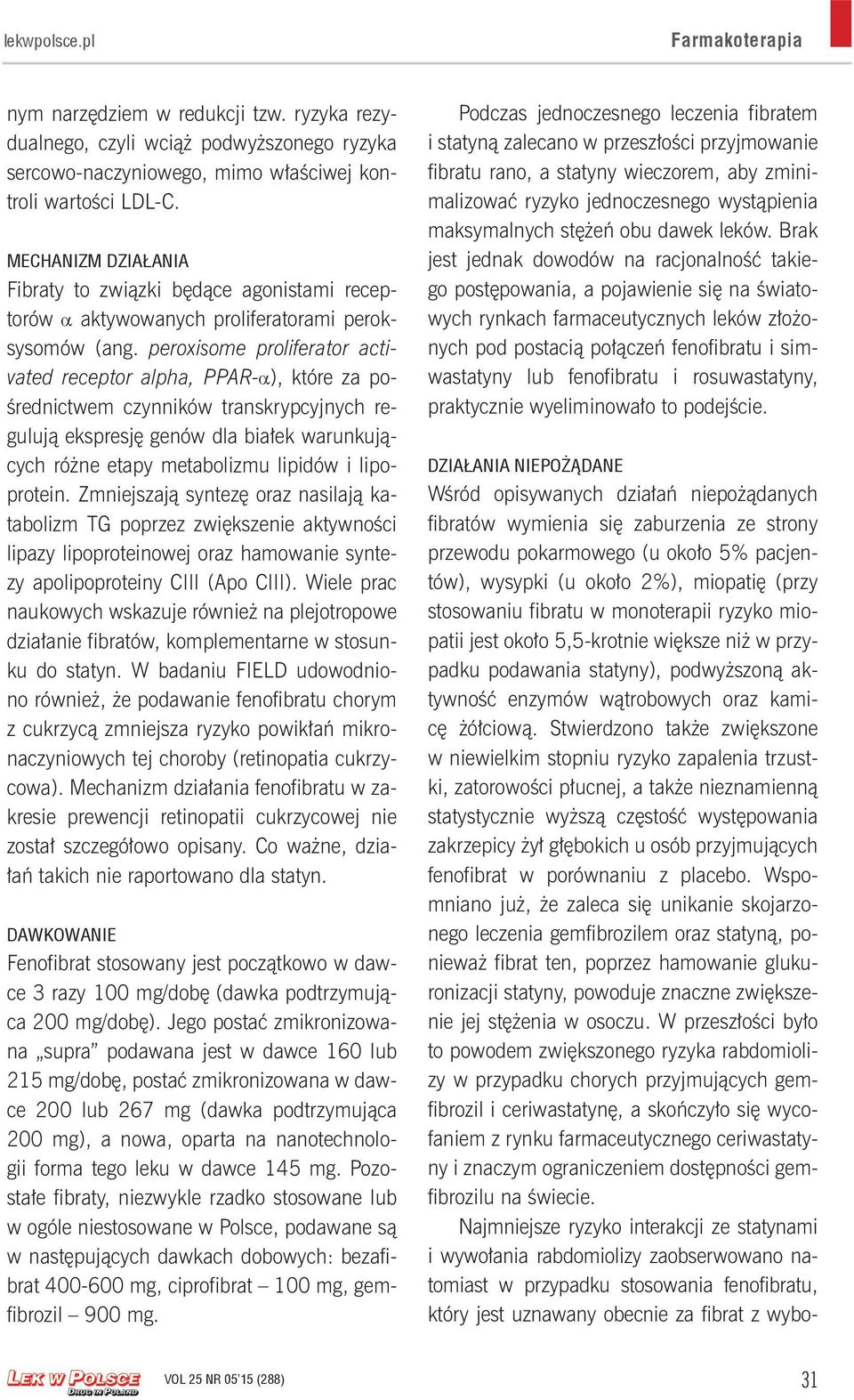 peroxisome proliferator activated receptor alpha, PPAR- ), które za pośrednictwem czynników transkrypcyjnych regulują ekspresję genów dla białek warunkujących różne etapy metabolizmu lipidów i