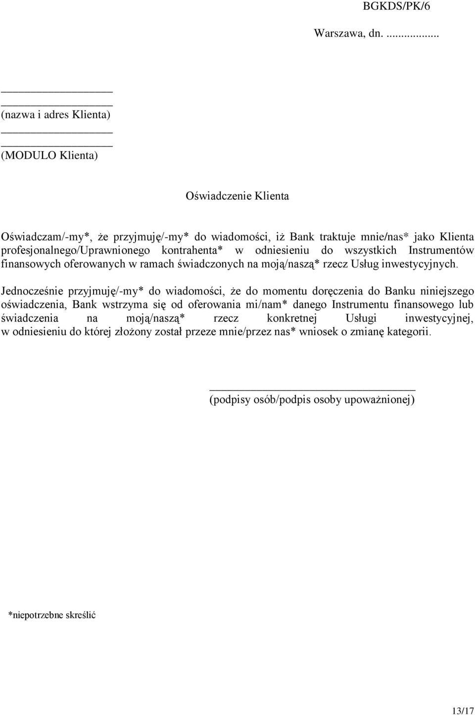 profesjonalnego/uprawnionego kontrahenta* w odniesieniu do wszystkich Instrumentów finansowych oferowanych w ramach świadczonych na moją/naszą* rzecz Usług inwestycyjnych.