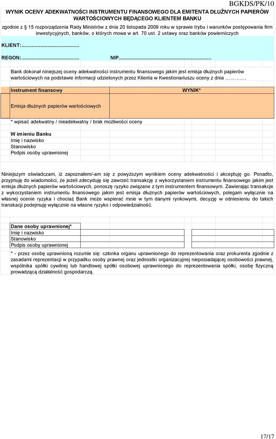 .. Bank dokonał niniejszej oceny adekwatności instrumentu finansowego jakim jest emisja dłużnych papierów wartościowych na podstawie informacji udzielonych przez Klienta w Kwestionariuszu oceny z dnia.