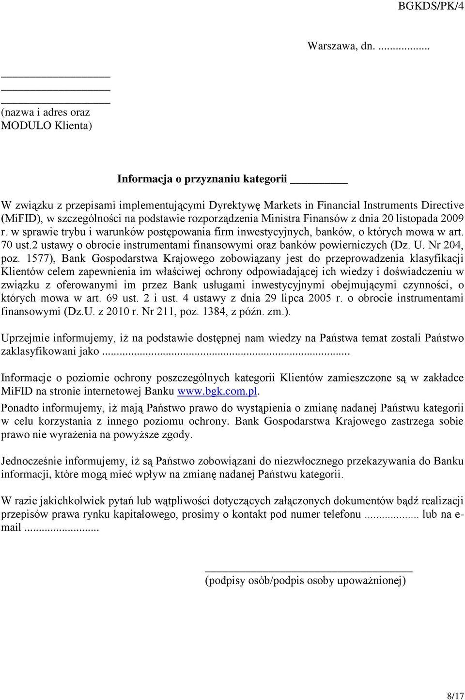 podstawie rozporządzenia Ministra Finansów z dnia 20 listopada 2009 r. w sprawie trybu i warunków postępowania firm inwestycyjnych, banków, o których mowa w art. 70 ust.