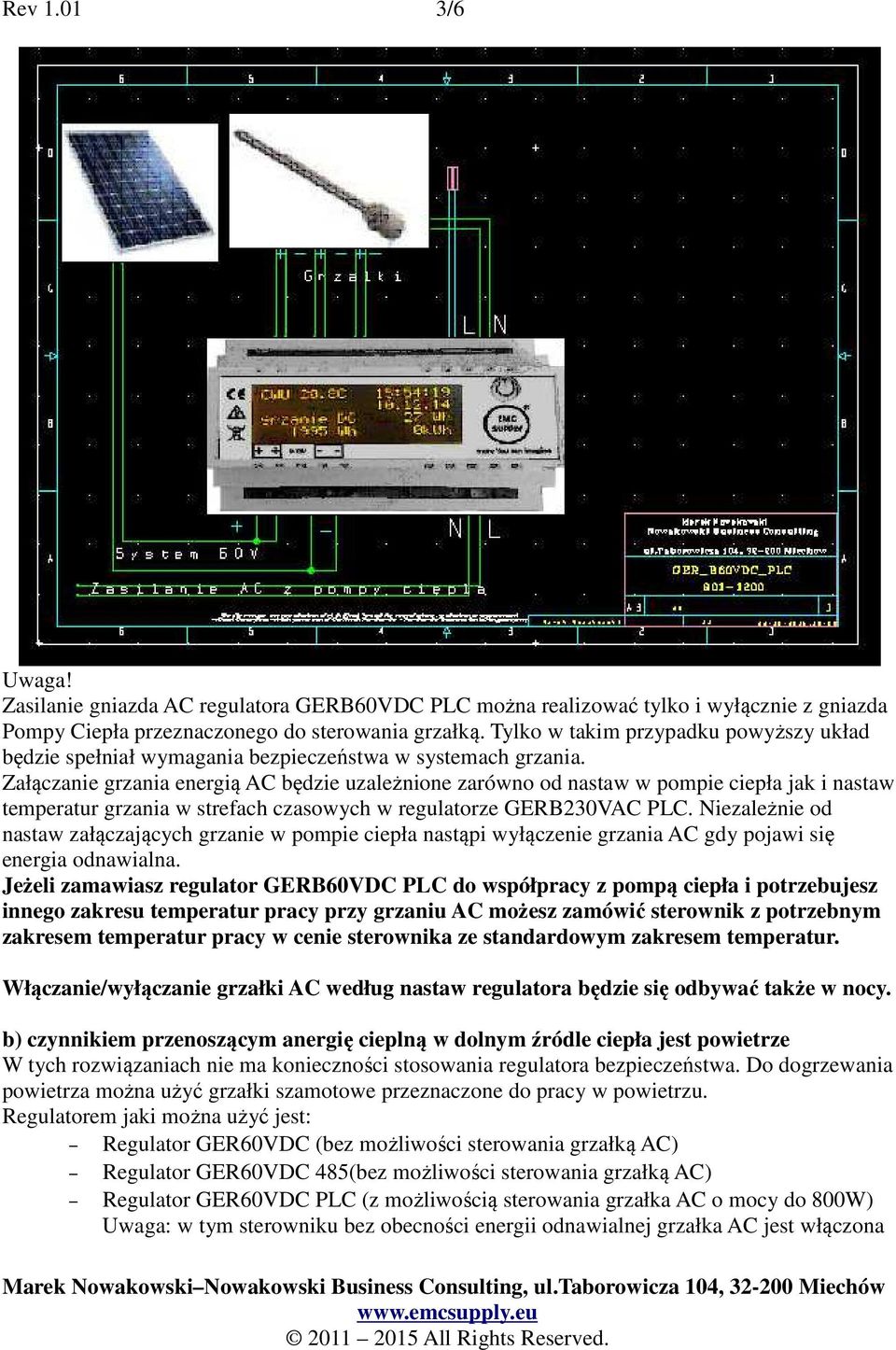 Załączanie grzania energią AC będzie uzależnione zarówno od nastaw w pompie ciepła jak i nastaw temperatur grzania w strefach czasowych w regulatorze GERB230VAC PLC.