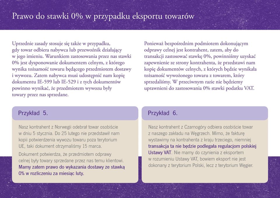 Zatem nabywca musi udostępnić nam kopię dokumentu IE-599 lub IE-529 i z tych dokumentów powinno wynikać, że przedmiotem wywozu były towary przez nas sprzedane.