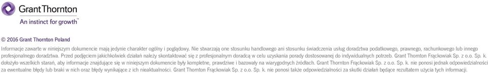 Przed podjęciem jakichkolwiek działań należy skontaktować się z profesjonalnym doradcą w celu uzyskania porady dostosowanej do indywidualnych potrzeb. Grant Thornton Frąckowiak Sp. z o.o. Sp. k.