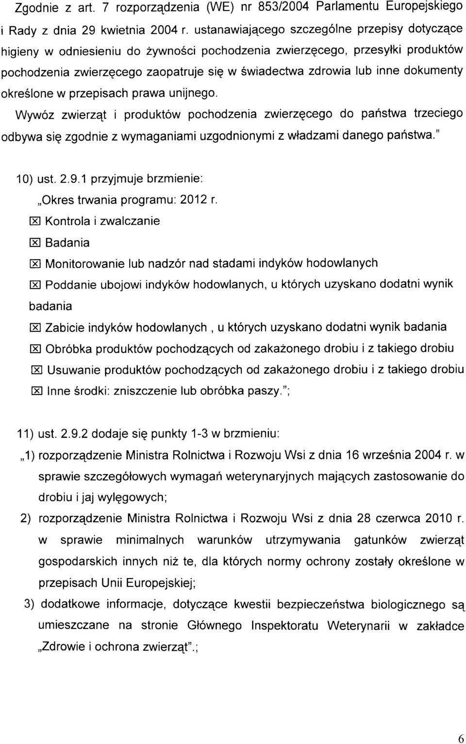 Wywz zwiezqt i pduktw phdzeni zwiezqeg d pntw tzeieg dbyw ig zgdnie z wymgnimi uzgdninymi z wldzmi dneg pitw." 10) ut. 2.9.1 pzyjmuje bzmienie:,,ke twni pgmu: 2012.