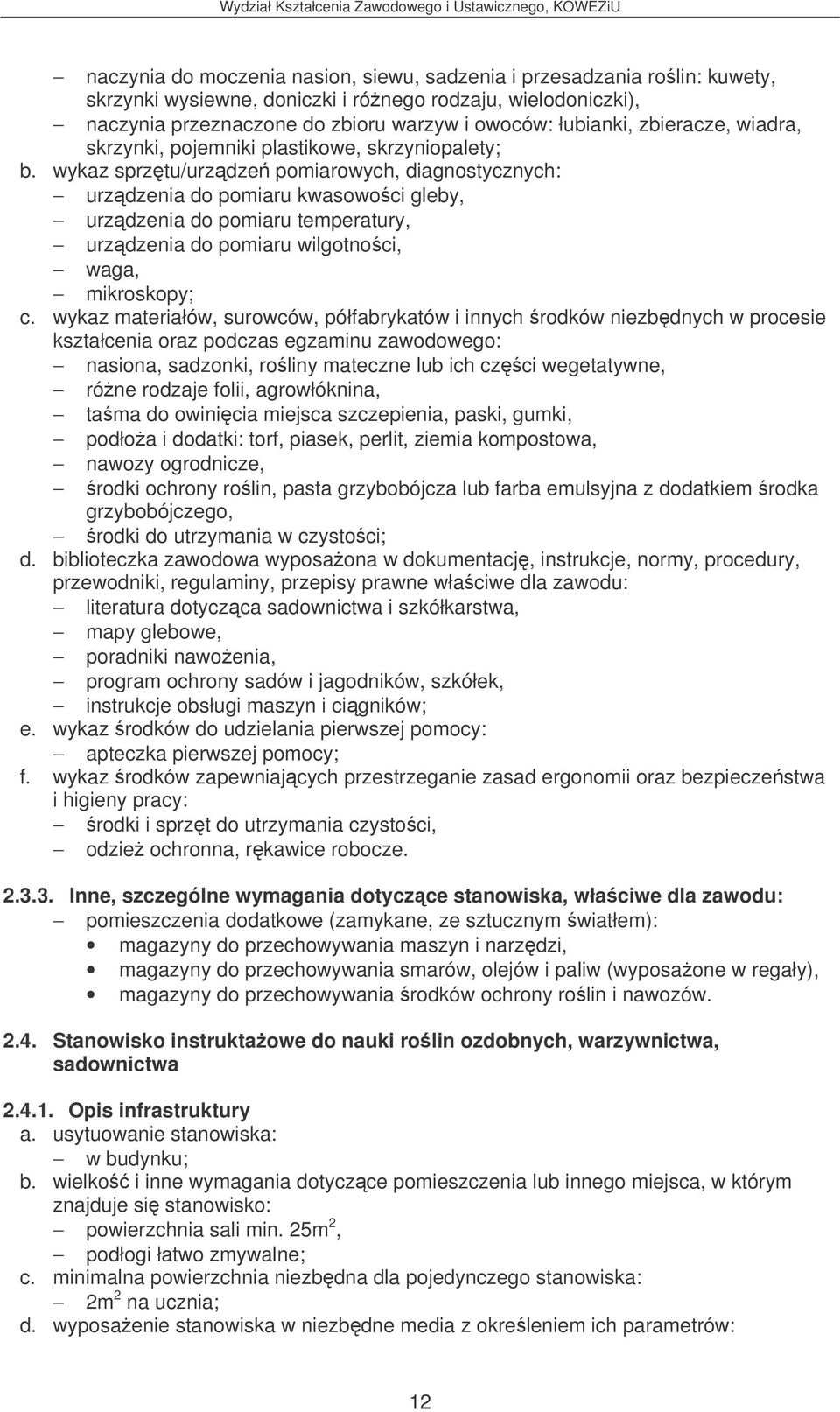 wykaz sprztu/urzdze pomiarowych, diagnostycznych: urzdzenia do pomiaru kwasowoci gleby, urzdzenia do pomiaru temperatury, urzdzenia do pomiaru wilgotnoci, waga, mikroskopy; c.