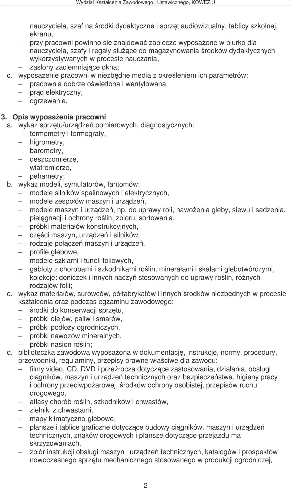 wyposaenie pracowni w niezbdne media z okreleniem ich parametrów: pracownia dobrze owietlona i wentylowana, prd elektryczny, ogrzewanie. 3. Opis wyposaenia pracowni a.