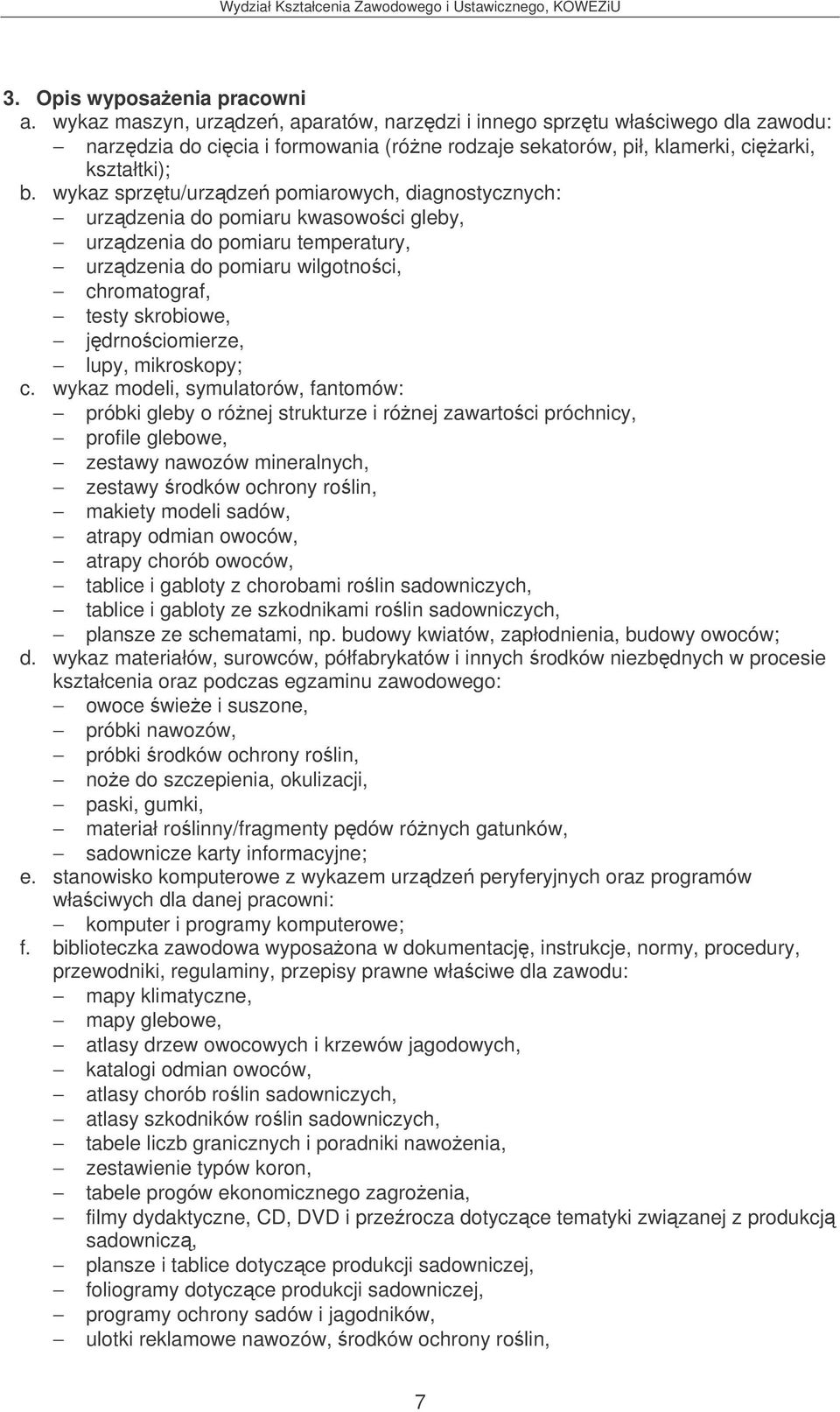 wykaz sprztu/urzdze pomiarowych, diagnostycznych: urzdzenia do pomiaru kwasowoci gleby, urzdzenia do pomiaru temperatury, urzdzenia do pomiaru wilgotnoci, chromatograf, testy skrobiowe,