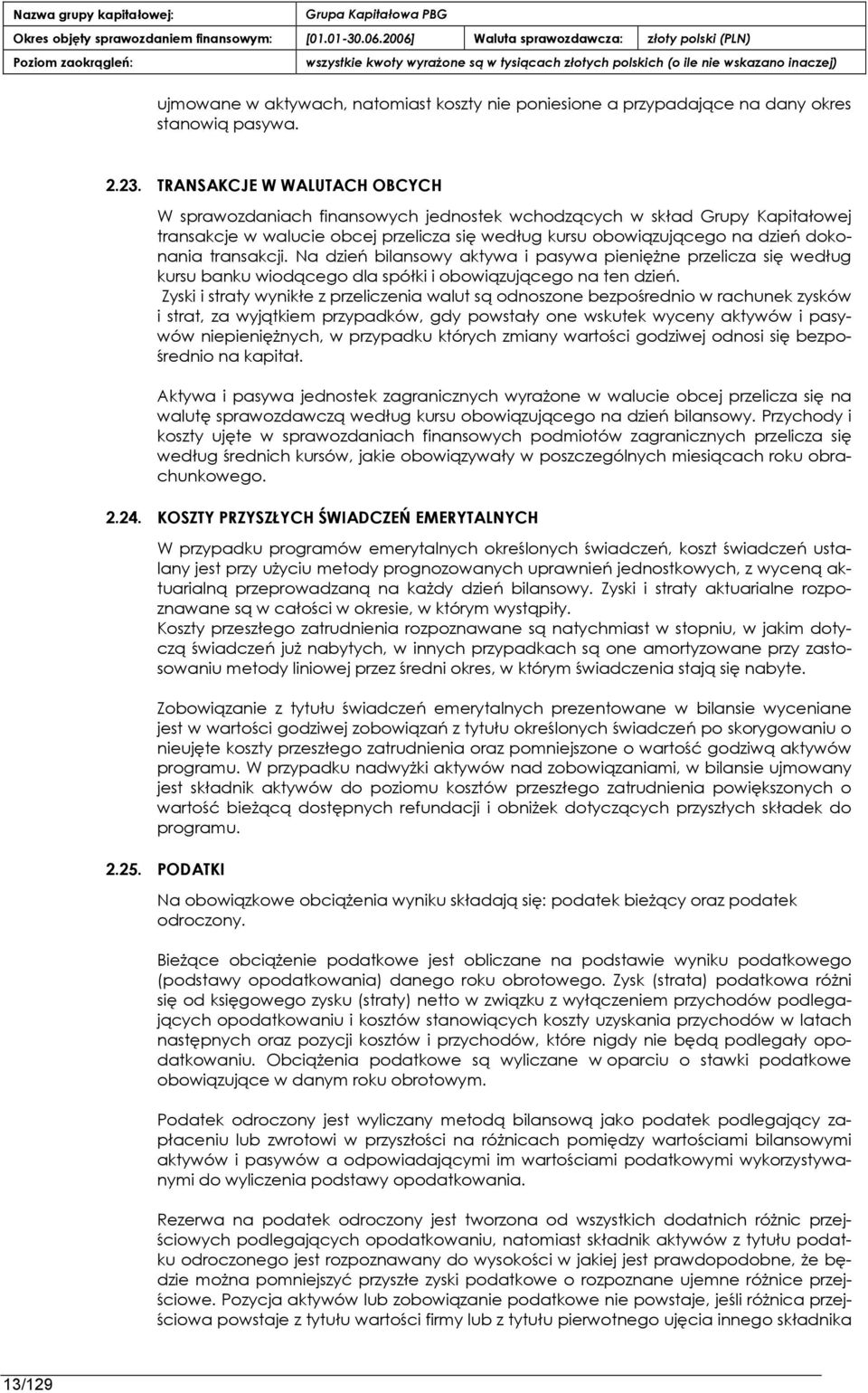 transakcji. Na dzień bilanspwy aktywa i pasywa pieniężne przelicza się według kursu banku wipdącegp dla spółki i pbpwiązującegp na ten dzień.