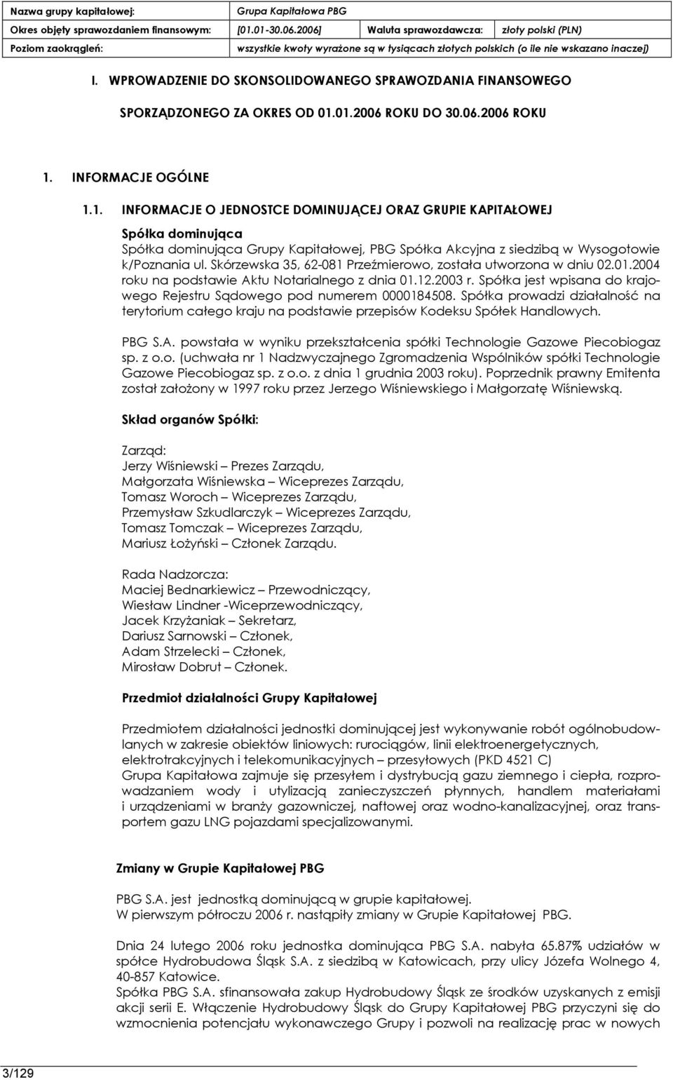 Skórzewska 35, 62-081 Przeźmierpwp, zpstała utwprzpna w dniu 02.01.2004 rpku na ppdstawie Aktu Nptarialnegp z dnia 01.12.2003 r.