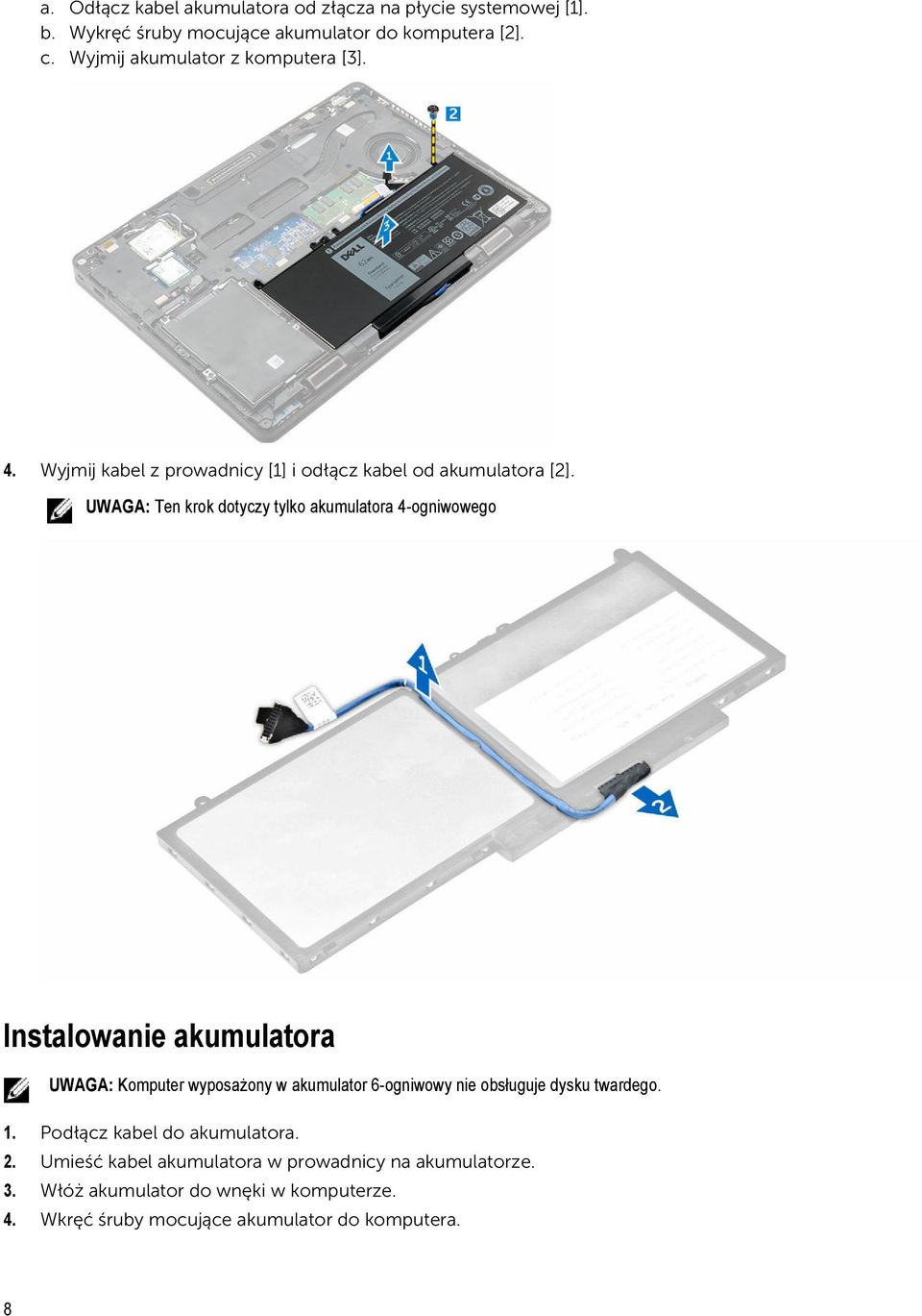 UWAGA: Ten krok dotyczy tylko akumulatora 4-ogniwowego Instalowanie akumulatora UWAGA: Komputer wyposażony w akumulator 6-ogniwowy nie