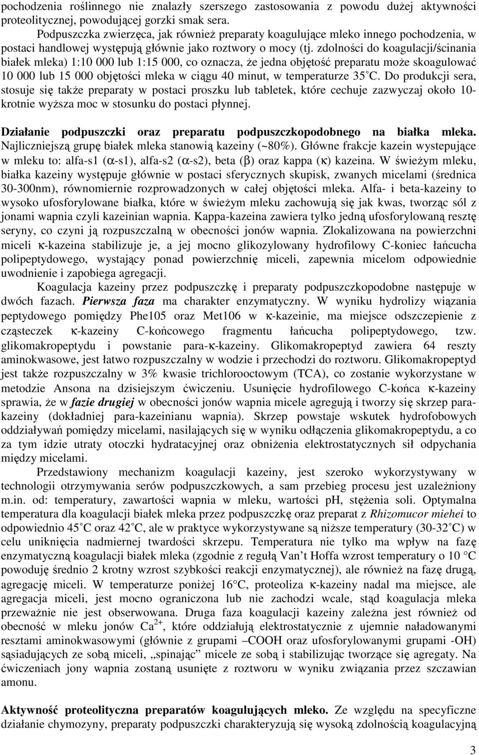 zdolności do koagulacji/ścinania białek mleka) 1:10 000 lub 1:15 000, co oznacza, że jedna objętość preparatu może skoagulować 10 000 lub 15 000 objętości mleka w ciągu 40 minut, w temperaturze 35 C.