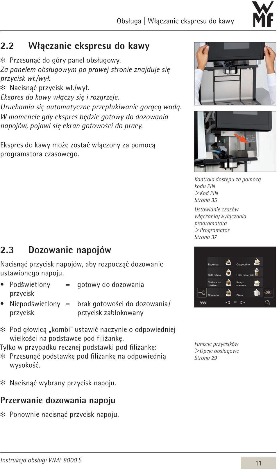 W momencie gdy ekspres będzie gotowy do dozowania napojów, pojawi się ekran gotowości do pracy. Ekspres do kawy może zostać włączony za pomocą programatora czasowego. 2.