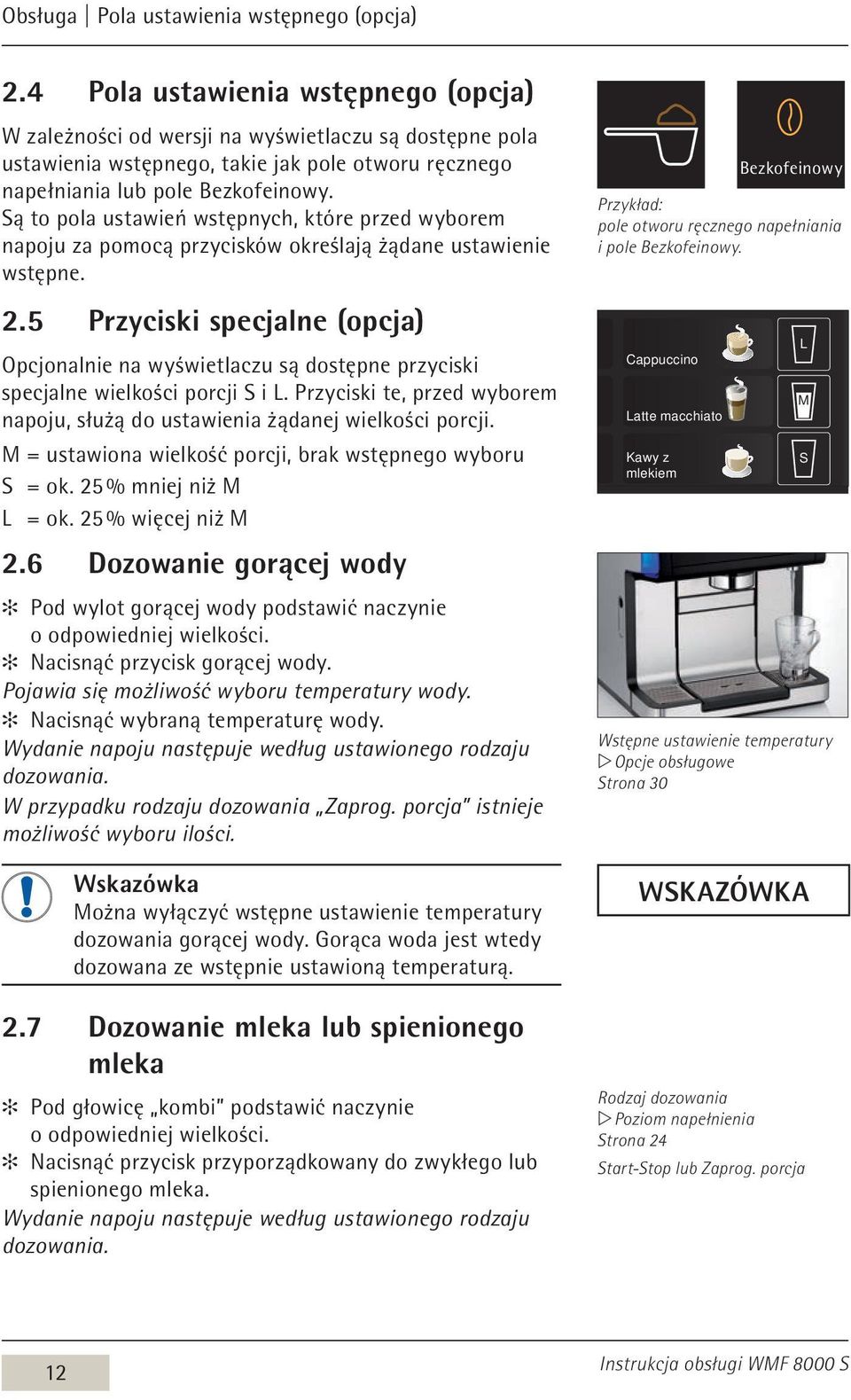 Są to pola ustawień wstępnych, które przed wyborem napoju za pomocą przycisków określają żądane ustawienie wstępne. 2.