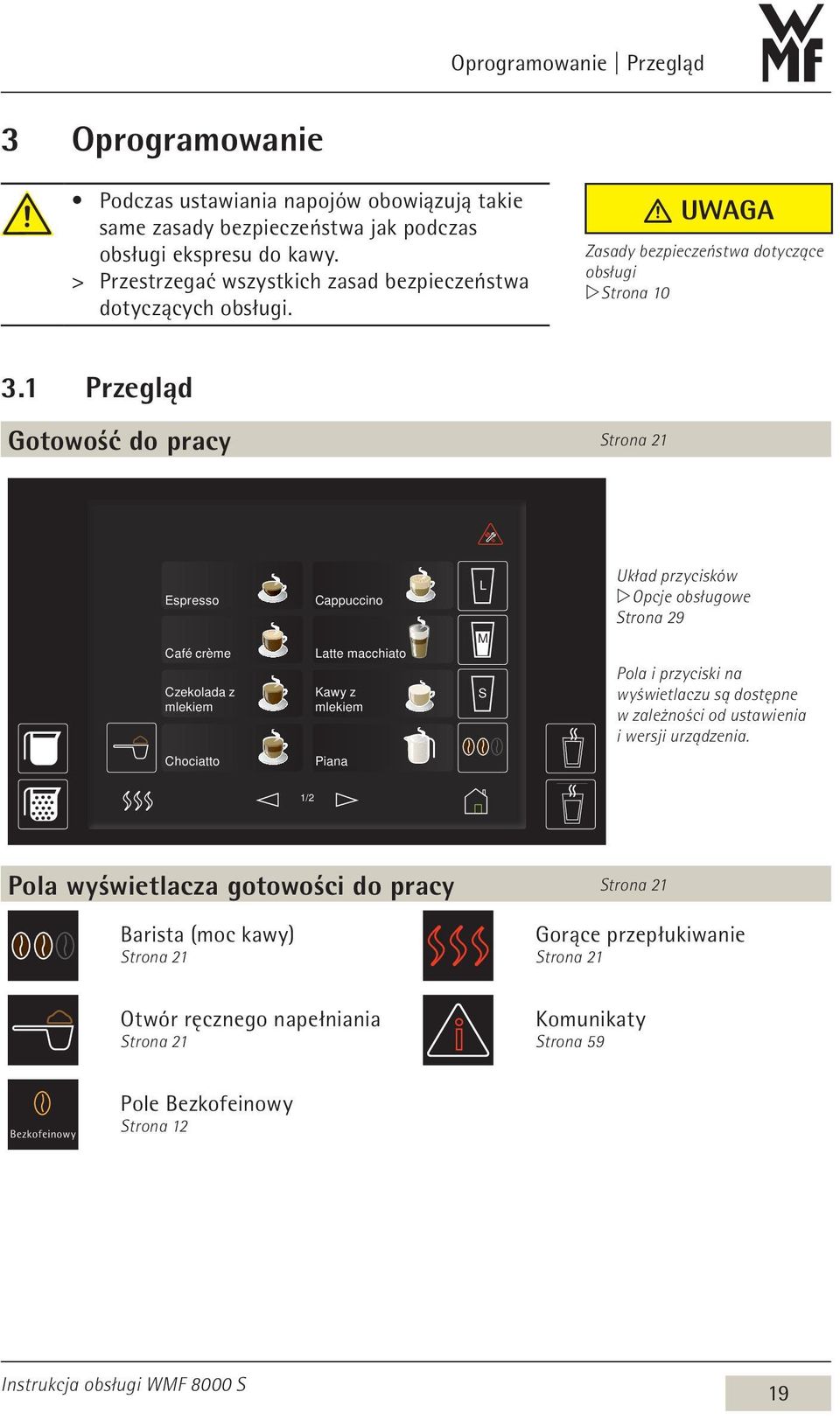 1 Przegląd Gotowość do pracy Strona 21 Espresso Café crème Czekolada z mlekiem Cappuccino Latte macchiato Kawy z mlekiem L M S Układ przycisków w Opcje obsługowe Strona 29 Pola i przyciski na