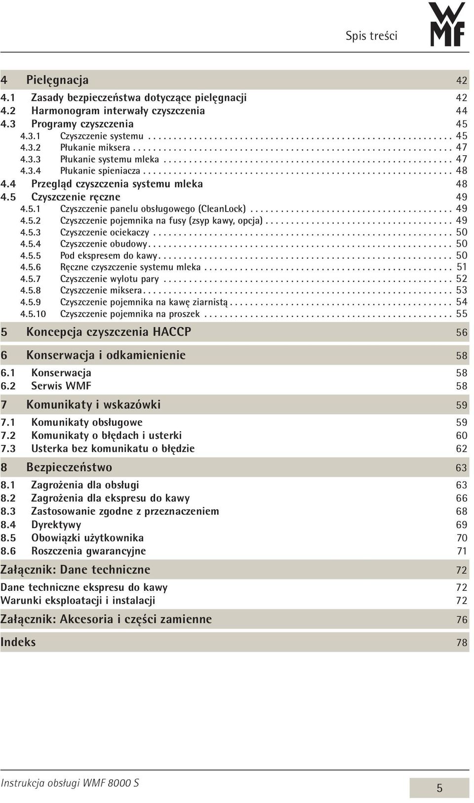 .. 49 4.5.3 Czyszczenie ociekaczy... 50 4.5.4 Czyszczenie obudowy............................................................ 50 4.5.5 Pod ekspresem do kawy.......................................................... 50 4.5.6 Ręczne czyszczenie systemu mleka.