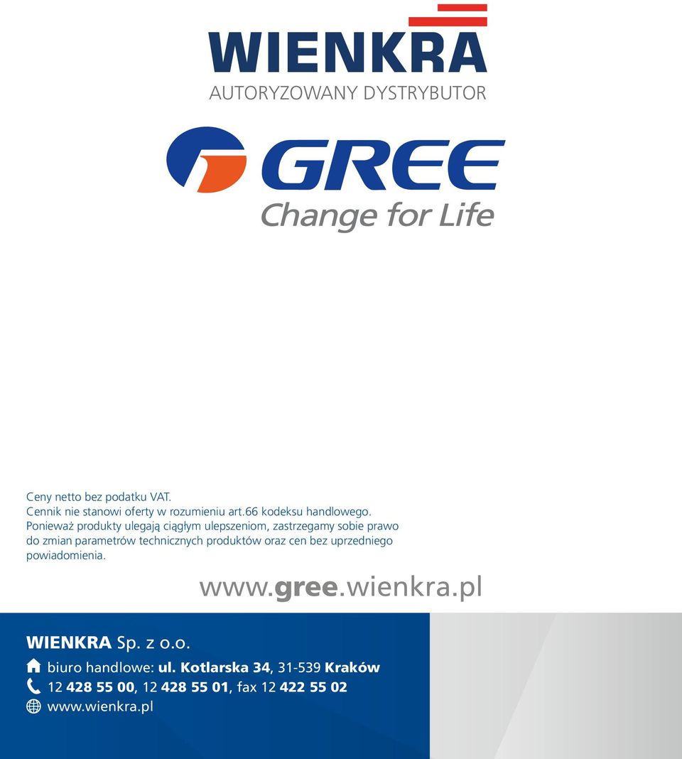 Ponieważ produkty ulegają ciągłym ulepszeniom, zastrzegamy sobie prawo do zmian parametrów technicznych