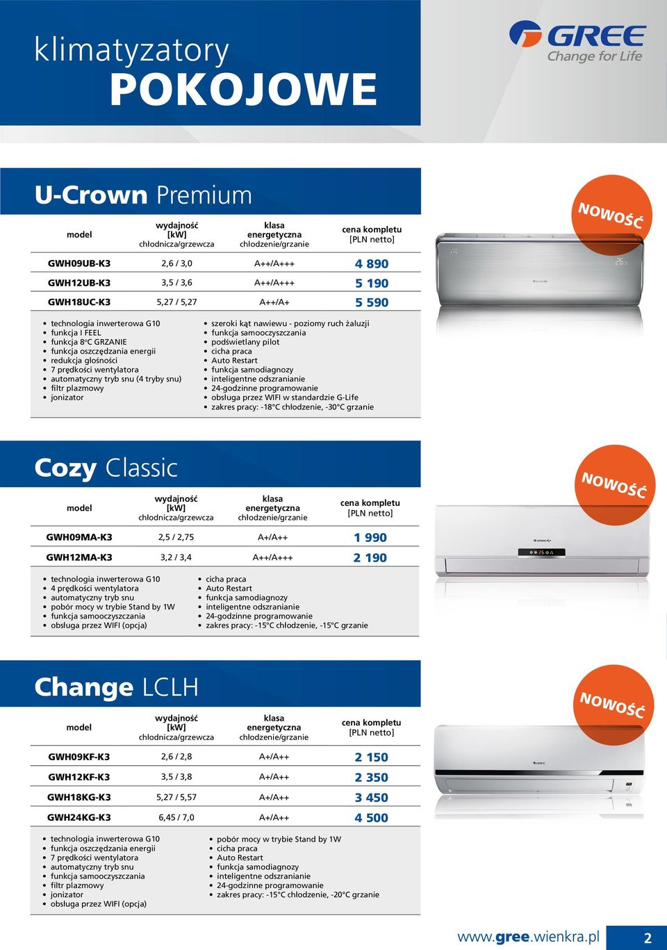 przez WIFI w standardzie G-Life zakres pracy: -18 C chłodzenie, -30 C grzanie Cozy Classic NOWOŚĆ GWH09MA-K3 2,5 / 2,75 A+/A++ 1 990 GWH12MA-K3 3,2 / 3,4 A++/A+++ 2 190 4 prędkości wentylatora