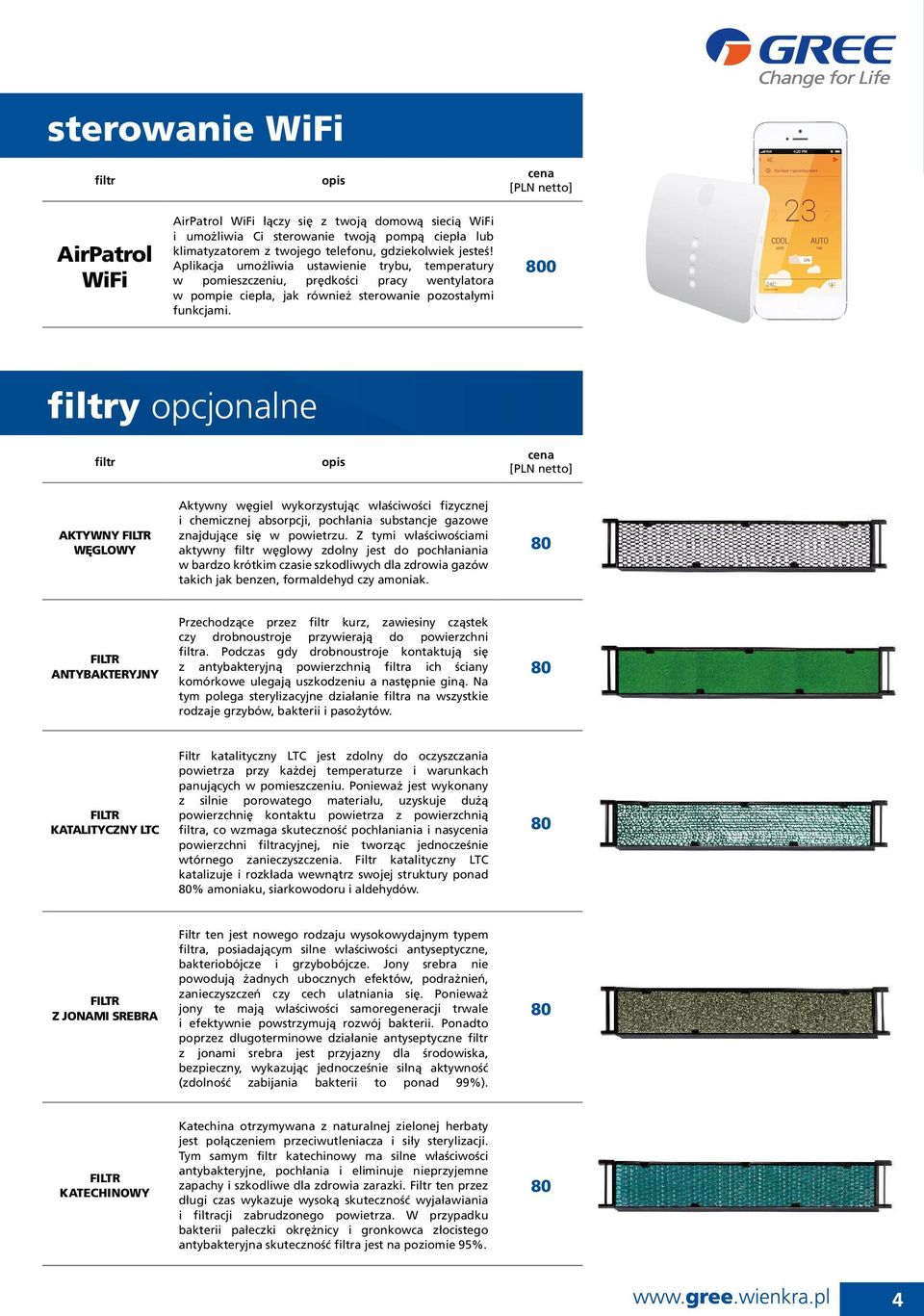 800 filtry opcjonalne filtr opis AKTYWNY FILTR WĘGLOWY Aktywny węgiel wykorzystując właściwości fizycznej i chemicznej absorpcji, pochłania substancje gazowe znajdujące się w powietrzu.