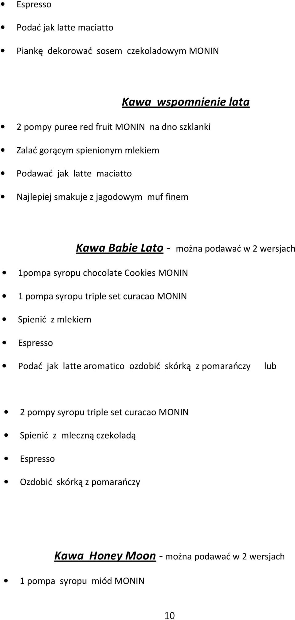 chocolate Cookies MONIN 1 pompa syropu triple set curacao MONIN Spienić z mlekiem Podać jak latte aromatico ozdobić skórką z pomarańczy lub 2 pompy