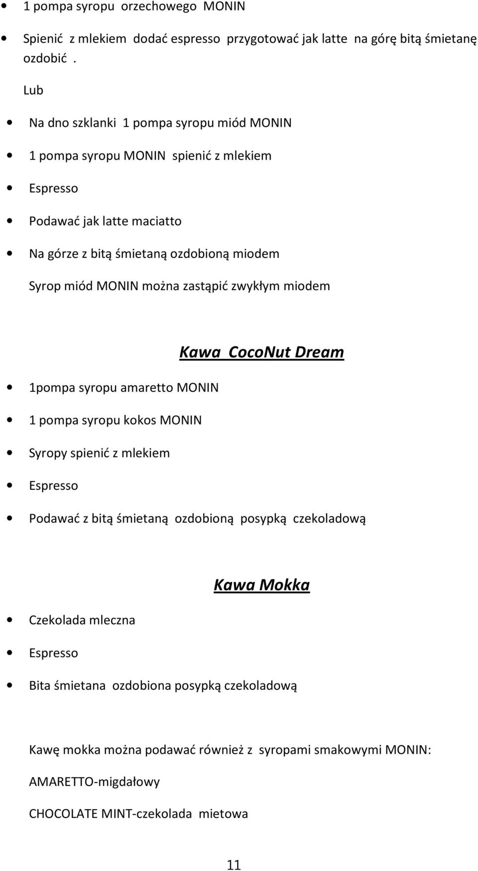 MONIN można zastąpić zwykłym miodem Kawa CocoNut Dream 1pompa syropu amaretto MONIN 1 pompa syropu kokos MONIN Syropy spienić z mlekiem Podawać z bitą śmietaną