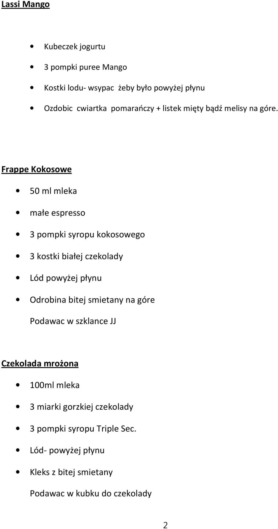 Frappe Kokosowe 50 ml mleka małe espresso 3 pompki syropu kokosowego 3 kostki białej czekolady Lód powyżej płynu