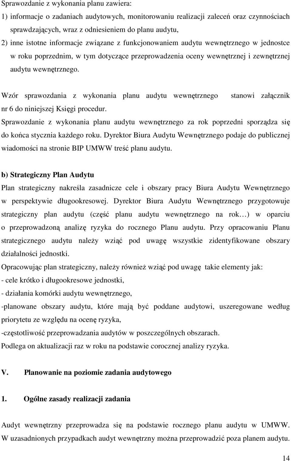 Wzór sprawozdania z wykonania planu audytu wewnętrznego stanowi załącznik nr 6 do niniejszej Księgi procedur.