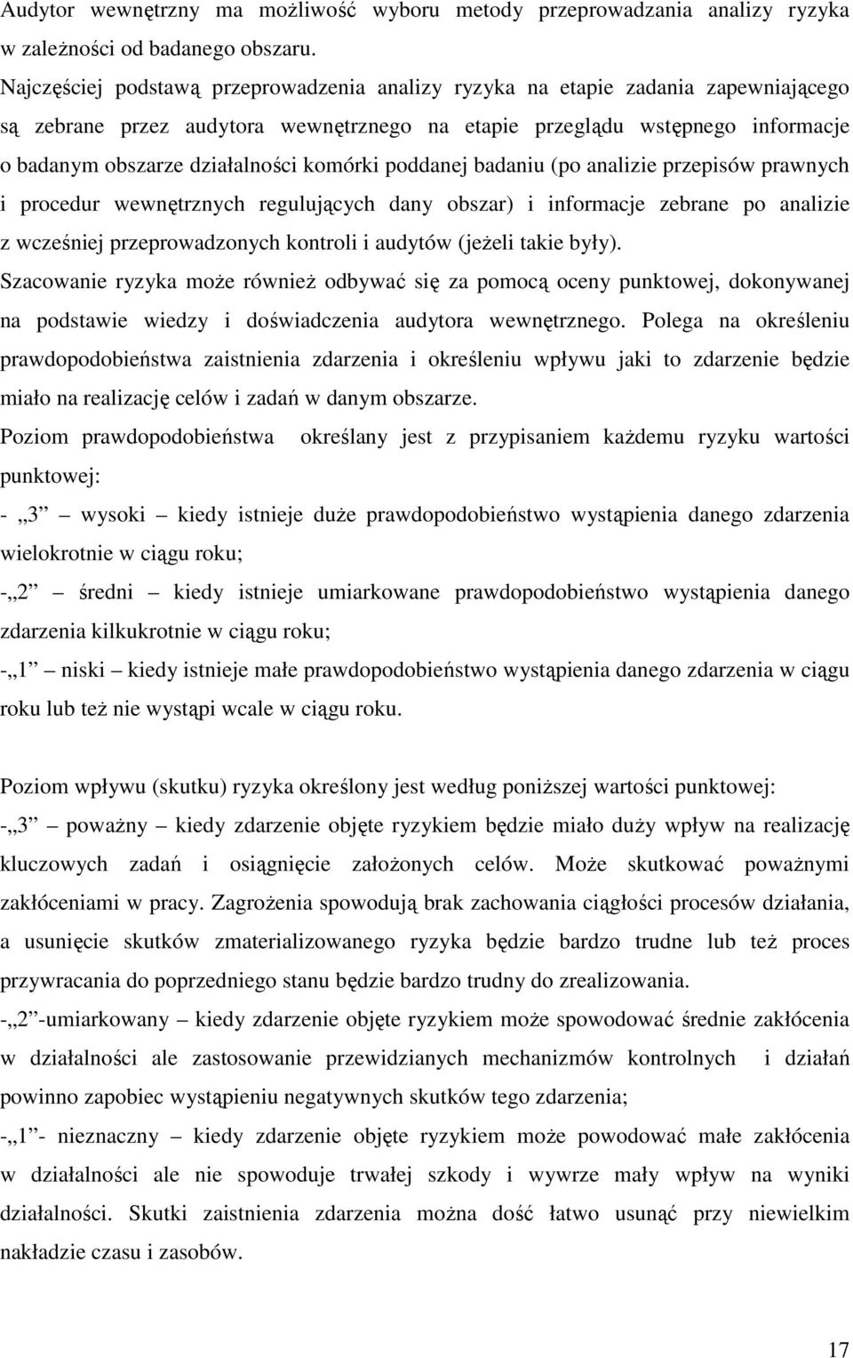 komórki poddanej badaniu (po analizie przepisów prawnych i procedur wewnętrznych regulujących dany obszar) i informacje zebrane po analizie z wcześniej przeprowadzonych kontroli i audytów (jeżeli