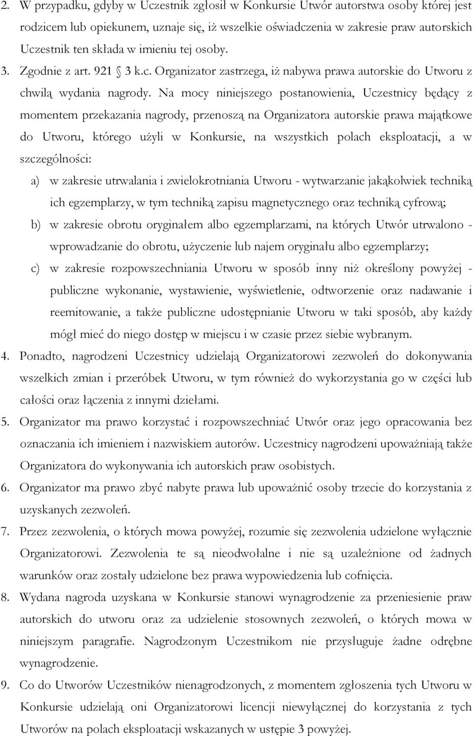 Na mocy niniejszego postanowienia, Uczestnicy będący z momentem przekazania nagrody, przenoszą na Organizatora autorskie prawa majątkowe do Utworu, którego użyli w Konkursie, na wszystkich polach