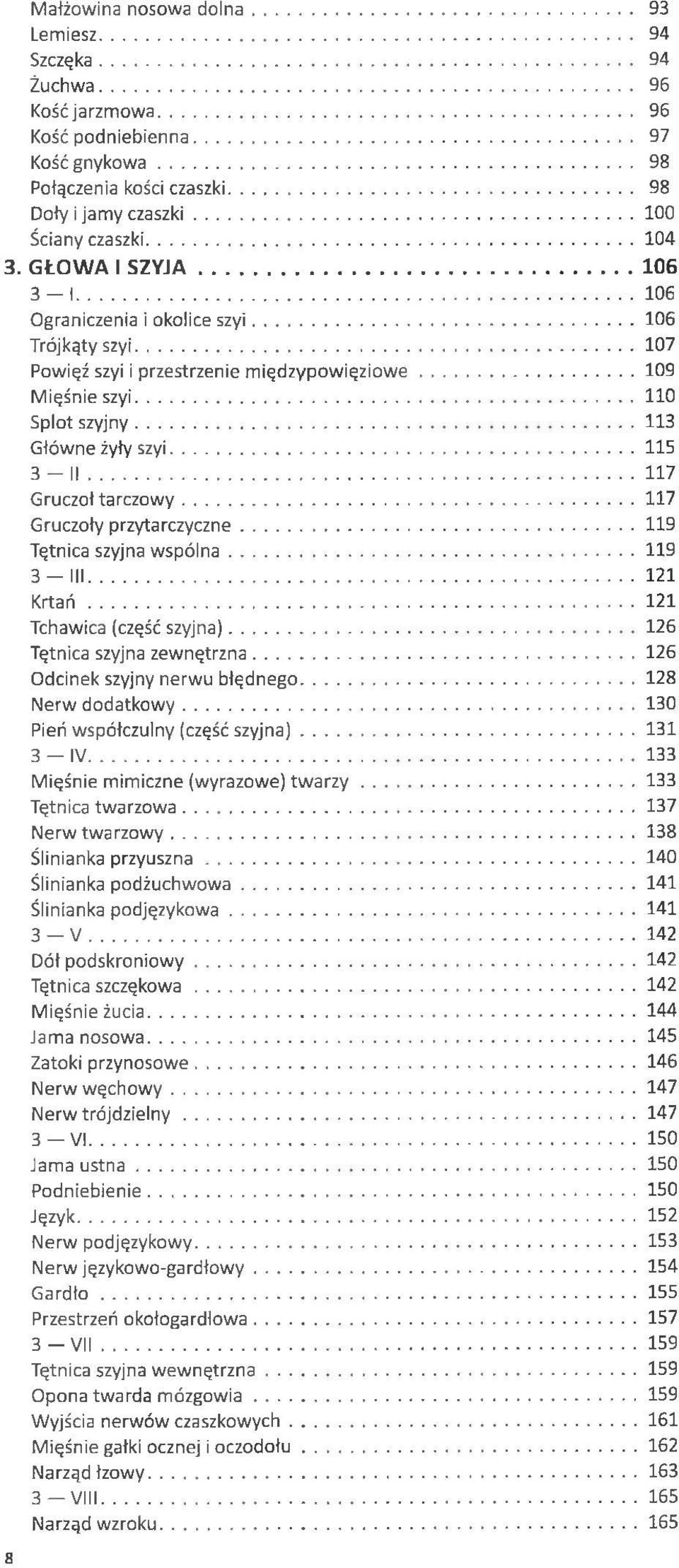 ..113 Główne żyły szyi... 115 3-1 1...117 Gruczoł tarczowy...117 Gruczoły przytarczyczne...119 Tętnica szyjna w spólna... 119 3 III...121 K rta ń...121 Tchawica (część szyjna).