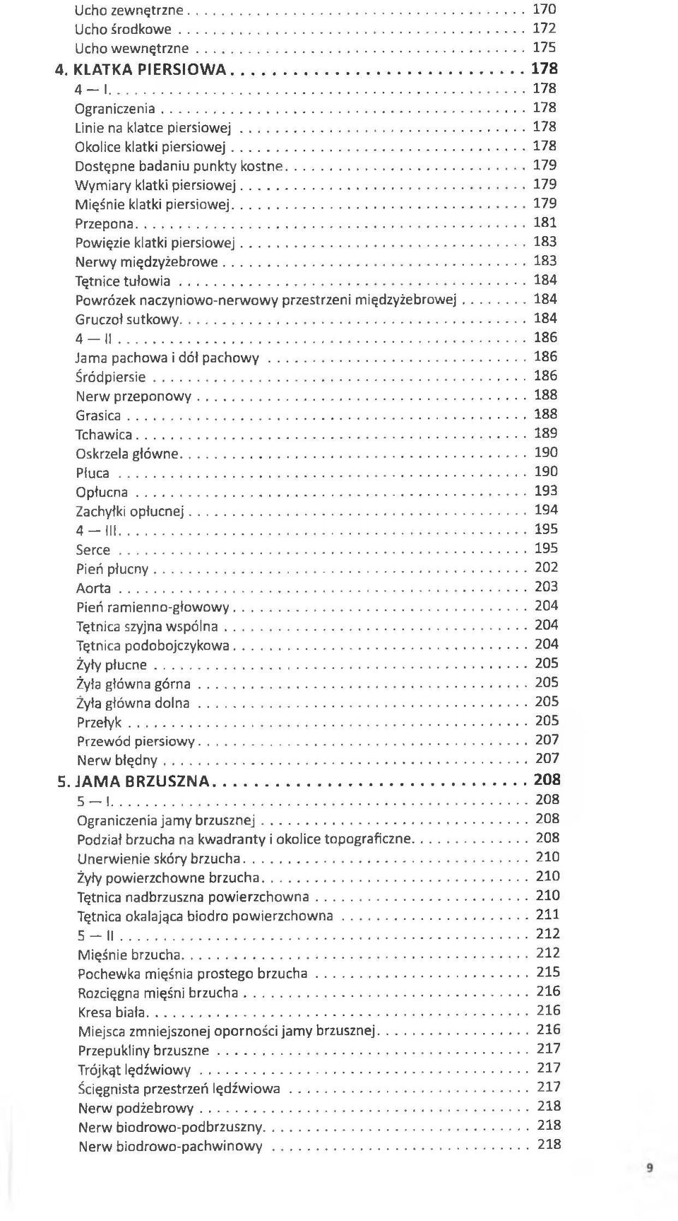 ..183 Tętnice tu ło w ia... 184 Powrózek naczyniowo-nerwowy przestrzeni międzyżebrowej...184 Gruczoł sutkowy... 184 4-1 1... 186 Jama pachowa i dół pachow y... 186 Śródpiersie...186 Nerw przeponowy.