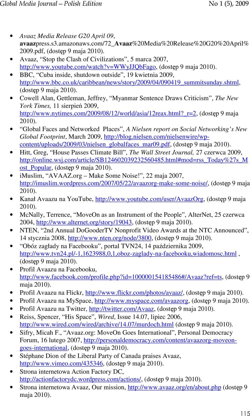 shtml, Cowell Alan, Gettleman, Jeffrey, Myanmar Sentence Draws Criticism, The New York Times, 11 sierpień 2009, http://www.nytimes.com/2009/08/12/world/asia/12reax.html?_r=2, (dostęp 9 maja 2010).