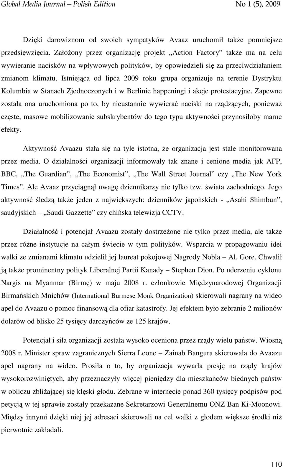 Istniejąca od lipca 2009 roku grupa organizuje na terenie Dystryktu Kolumbia w Stanach Zjednoczonych i w Berlinie happeningi i akcje protestacyjne.