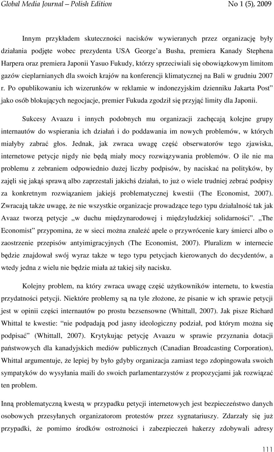 Po opublikowaniu ich wizerunków w reklamie w indonezyjskim dzienniku Jakarta Post jako osób blokujących negocjacje, premier Fukuda zgodził się przyjąć limity dla Japonii.