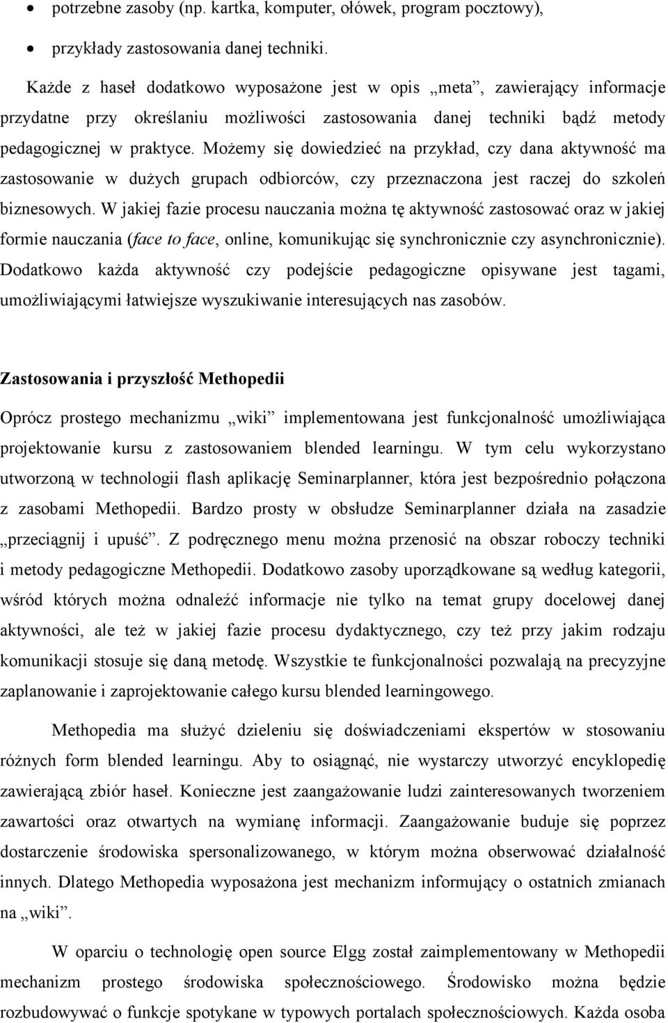 MoŜemy się dowiedzieć na przykład, czy dana aktywność ma zastosowanie w duŝych grupach odbiorców, czy przeznaczona jest raczej do szkoleń biznesowych.