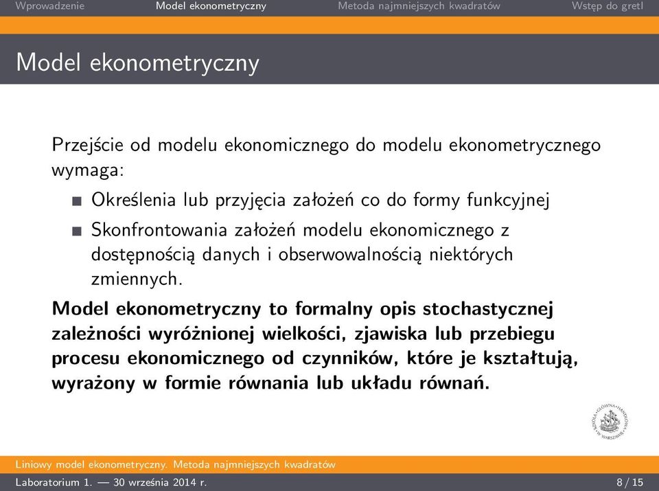 Model ekonometryczny to formalny opis stochastycznej zależności wyróżnionej wielkości, zjawiska lub przebiegu procesu