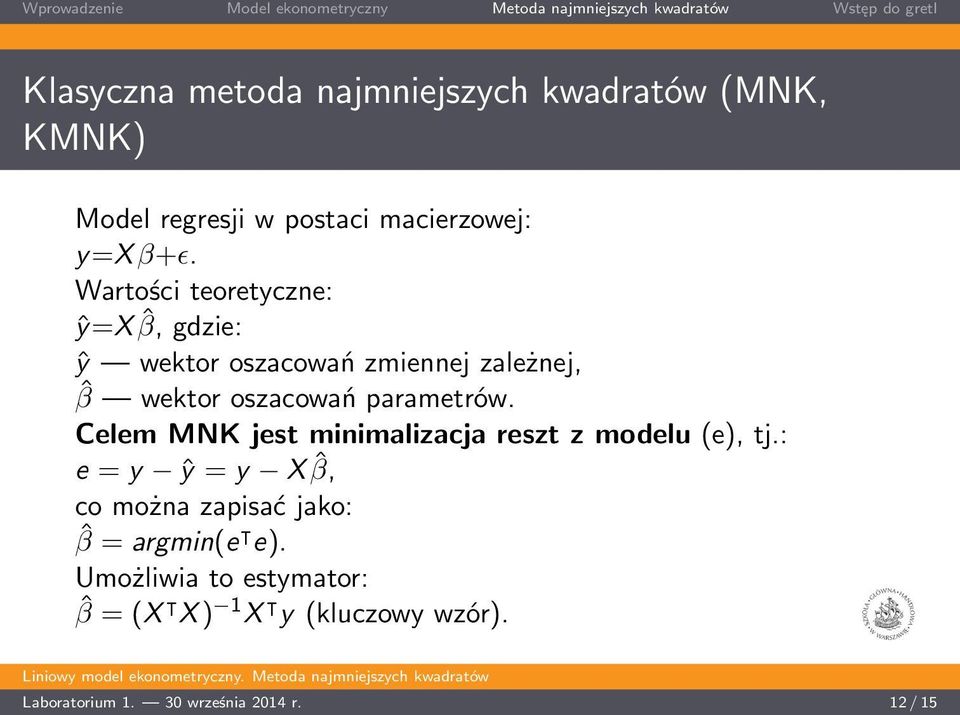 Celem MNK jest minimalizacja reszt z modelu (e), tj.