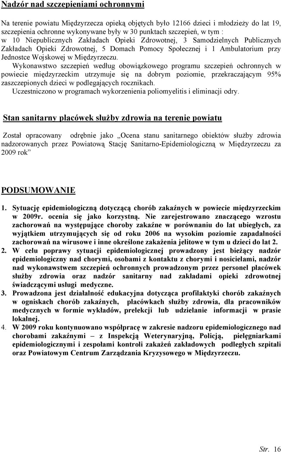 Wykonawstwo szczepień według obowiązkowego programu szczepień ochronnych w powiecie międzyrzeckim utrzymuje się na dobrym poziomie, przekraczającym 95% zaszczepionych dzieci w podlegających