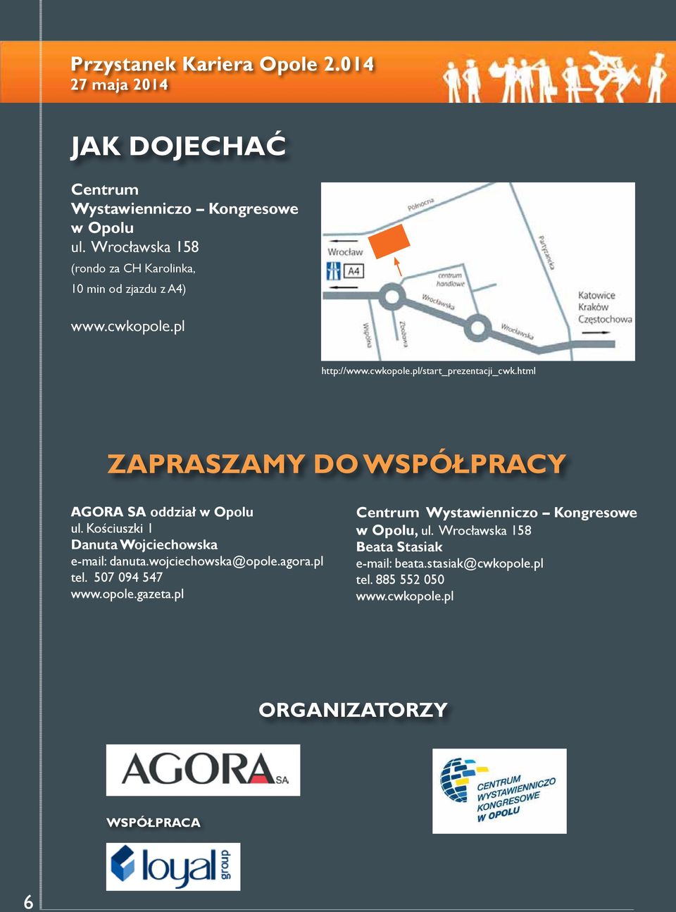 Kościuszki 1 Danuta Wojciechowska e-mail: danuta.wojciechowska@opole.agora.pl tel. 507 094 547 www.opole.gazeta.