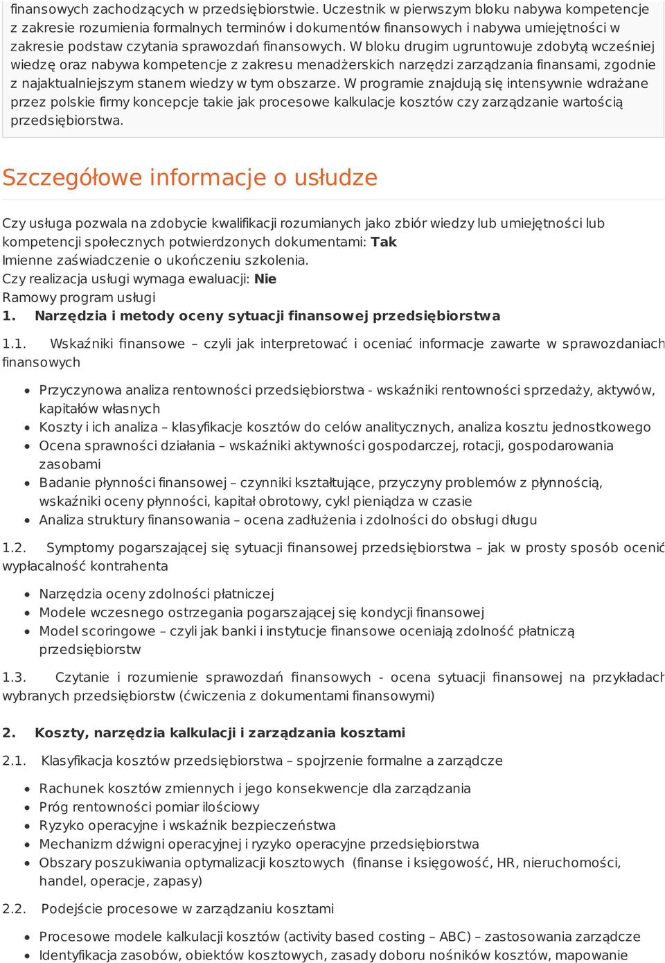 W bloku drugim ugruntowuje zdobytą wcześniej wiedzę oraz nabywa kompetencje z zakresu menadżerskich narzędzi zarządzania finansami, zgodnie z najaktualniejszym stanem wiedzy w tym obszarze.