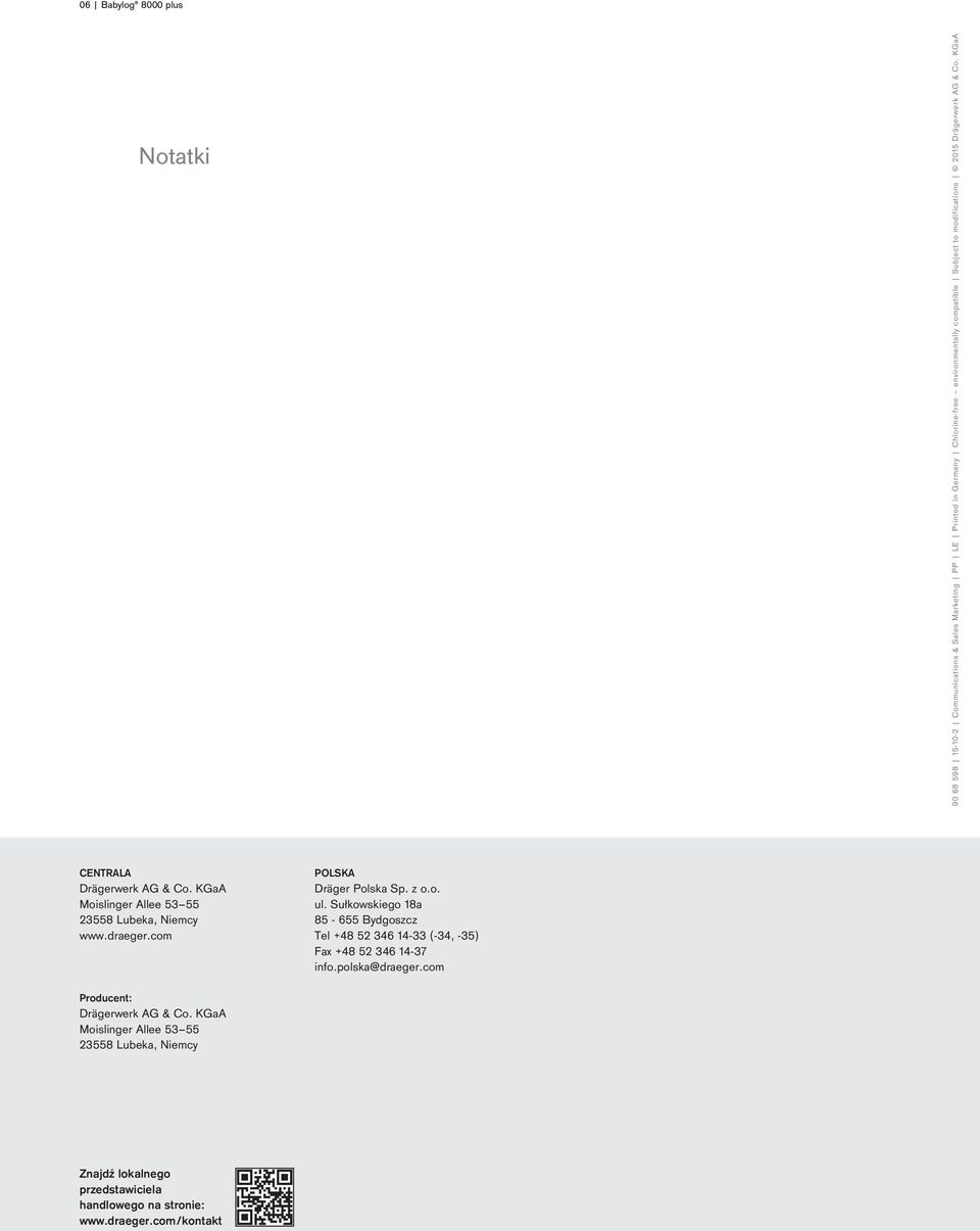 com POLSKA Dräger Polska Sp. z o.o. ul. Sułkowskiego 18a 85-655 Bydgoszcz Tel +48 52 346 14-33 (-34, -35) Fax +48 52 346 14-37 info.polska@draeger.