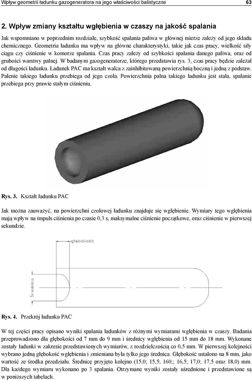 Geometria ładunku ma wpływ na główne charakterystyki, takie jak czas pracy, wielkość siły ciągu czy ciśnienie w komorze spalania.