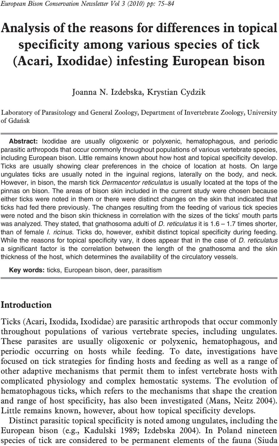 Izdebska, Krystian Cydzik Laboratory of Parasitology and General Zoology, Department of Invertebrate Zoology, University of Gdańsk Abstract: Ixodidae are usually oligoxenic or polyxenic,