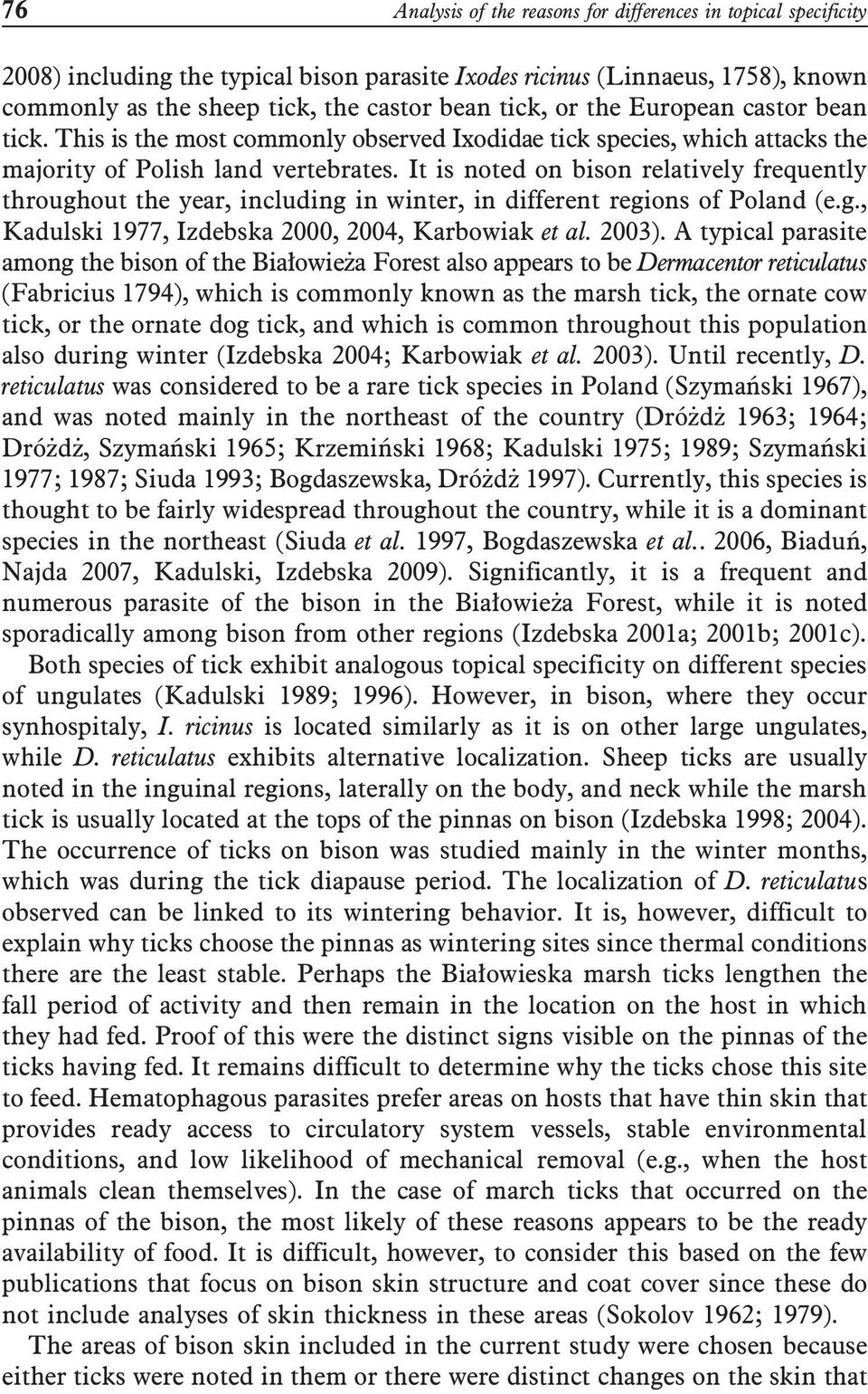 It is noted on bison relatively frequently throughout the year, including in winter, in different regions of Poland (e.g., Kadulski 1977, Izdebska 2000, 2004, Karbowiak et al. 2003).