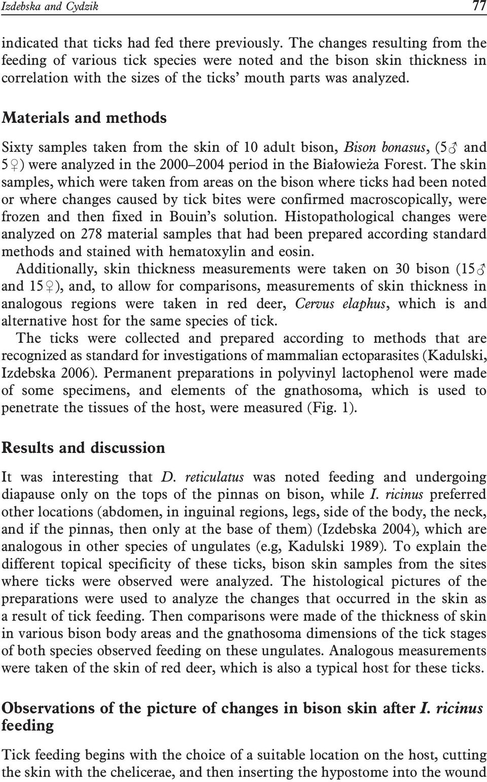 Materials and methods Sixty samples taken from the skin of 10 adult bison, Bison bonasus, (5 and 5Ś) were analyzed in the 2000 2004 period in the Białowieża Forest.