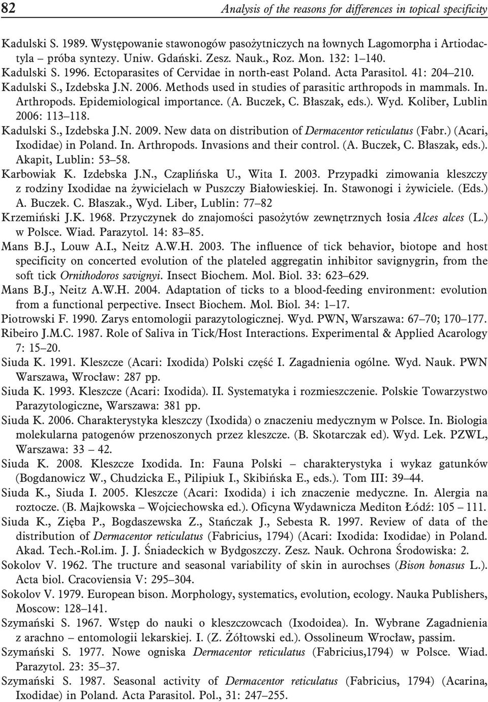 Methods used in studies of parasitic arthropods in mammals. In. Arthropods. Epidemiological importance. (A. Buczek, C. Błaszak, eds.). Wyd. Koliber, Lublin 2006: 113 118. Kadulski S., Izdebska J.N.