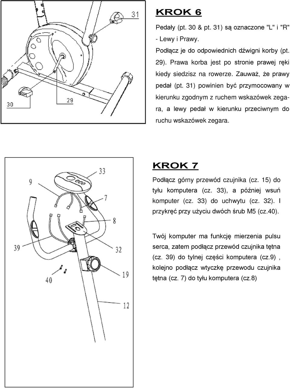 31) powinien być przymocowany w kierunku zgodnym z ruchem wskazówek zegara, a lewy pedał w kierunku przeciwnym do ruchu wskazówek zegara. KROK 7 Podłącz górny przewód czujnika (cz.