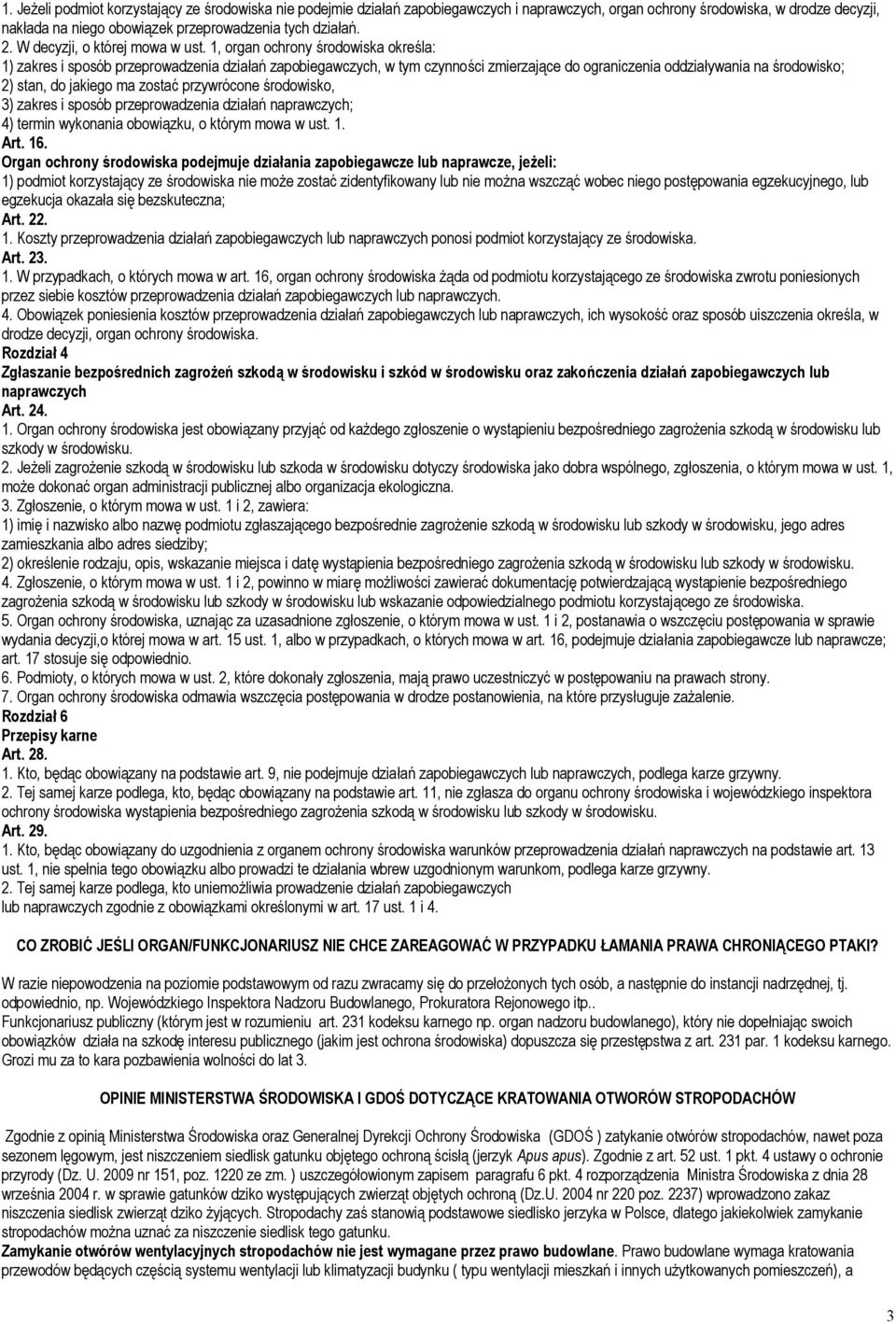 1, organ ochrony środowiska określa: 1) zakres i sposób przeprowadzenia działań zapobiegawczych, w tym czynności zmierzające do ograniczenia oddziaływania na środowisko; 2) stan, do jakiego ma zostać